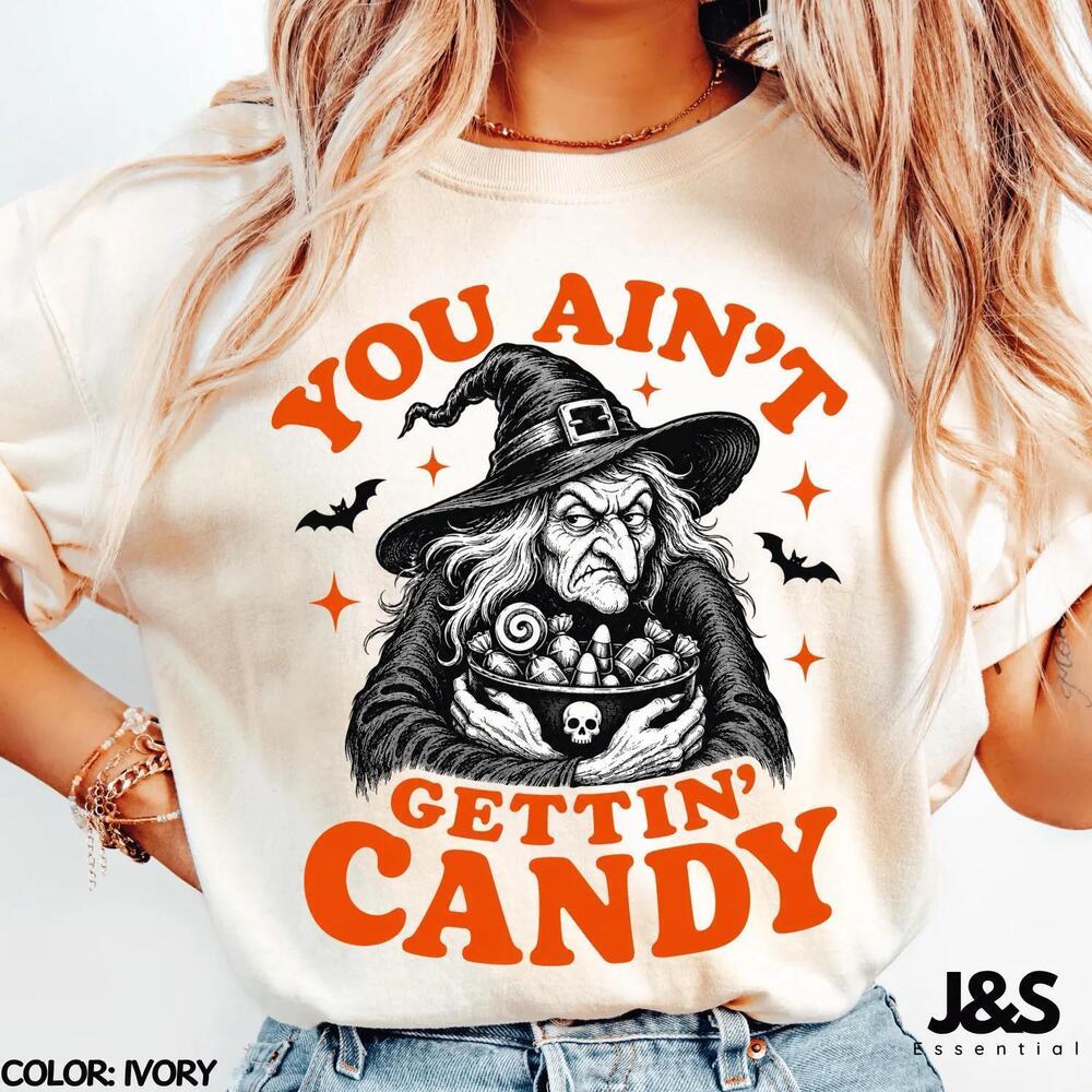 You Aint Gettin Candy  Tshirt, Funny Witch Halloween Shirt, Spooky